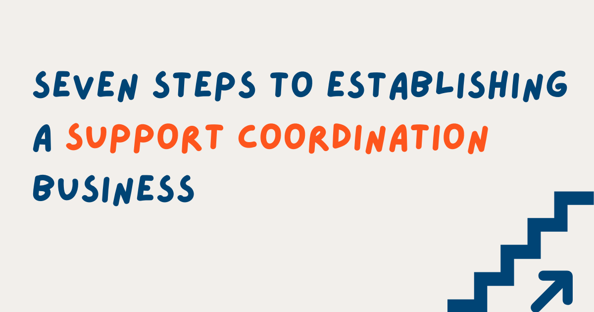 7 Steps to Establishing a Support Coordination Business