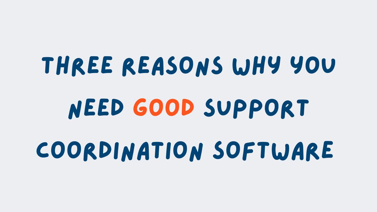 Three Reasons Why You Need Good Support Coordination Software